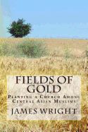 Portada de Fields of Gold: Planting a Church Among Central Asian Muslims