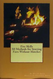 Portada de Fire Skills 50 Methods for Starting Fires Without Matches