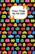 Portada de Funny Things My Kid Said: Monsters Cover 2 Write Down the Funny Quotes of Your Children