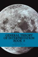Portada de General Theory of Interpretation: Book 8: Chapter Ten, Additions & Indexes