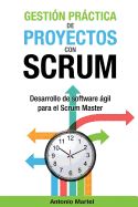 Portada de Gestion Practica de Proyectos Con Scrum: Desarrollo de Software Agil Para El Scrum Master
