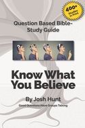 GOOD QUESTIONS HAVE SMALL GROUPS TALKING -- KNOW WHAT YOU BELIEVE ...