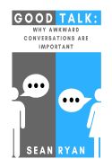 Portada de Good Talk: Why Awkward Conversations Are Important