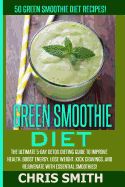 Portada de Green Smoothie Diet - Chris Smith: 50 Green Smoothie Diet Recipes! the Ultimate 5-Day Detox Dieting Guide to Improve Health, Boost Energy, Lose Weight