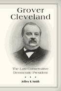 Portada de Grover Cleveland: The Last Conservative Democratic President