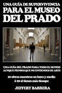 Portada de Guia de Supervivencia Para El Museo del Prado: Una Guia del Prado Para Todo El Mundo, Aunque Pienses Que No Entiendes de Arte