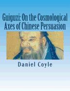 Portada de Guiguzi: On the Cosmological Axes of Chinese Persuasion: [Paperback Dissertation Reprint]