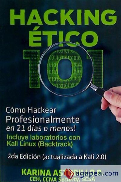 Hacking Etico 101 - Como Hackear Profesionalmente En 21 Dias O Menos!: 2da Edicion. Revisada y Actualizada a Kali 2.0