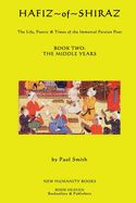 Portada de Hafiz of Shiraz: Book Two, The Middle Years: The Life, Poetry & Times of the Immortal Persian Poet