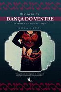 HISTORIA DA DANCA DO VENTRE: O VENTRE E O CORPO NO TEMPO - EVOLUCAO E ...