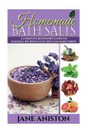 Portada de Homemade Bath Salts: A Complete Beginner's Guide to Natural DIY Bath Salts You Can Make Today - Includes 35 Organic Bath Salt Recipes! (Org