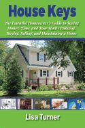 Portada de House Keys: The Essential Homeowner's Guide to Saving Money, Time, and Your Sanity Building, Buying, Selling, and Maintaining a Ho