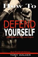 Portada de How to Defend Yourself: Self-Defense for Men and Women, Real World Self-Defense, Fast, Easy-To-Learn Moves to Save Your Life