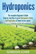HYDROPONICS: THE COMPLETE BEGINNER'S GUIDE STEP-BY STEP HOW TO GROW ...