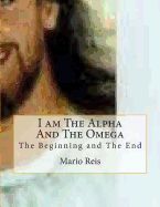 I AM THE ALPHA AND THE OMEGA: THE BEGINNING AND THE END - MR MARIO ...