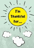 Portada de I'm Thankful for: Daily Gratitude Journal for Kids with Writing Prompts to Express Gratitude, 100 Pages, Baby Blue