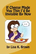 Portada de If Cheese Made You Thin I'd Be Invisible by Now