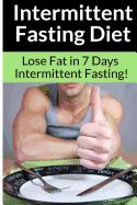 Portada de Intermittent Fasting Diet - Chris Smith: The Best Guide To: Get in Shape and Lose Fat in 7 Days with This Incredible Weight Loss Intermittent Fasting