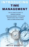 Portada de Introducing Time Management: The Ultimate Guide to Understanding Time Management Strategies, Prioritizing What Works, and Accomplishing More