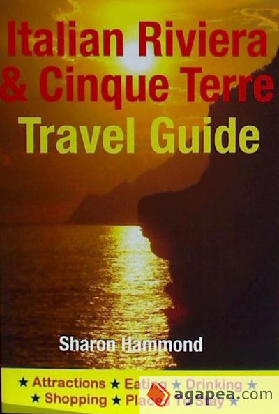 Italian Riviera & Cinque Terre Travel Guide: Attractions, Eating, Drinking, Shopping & Places to Stay