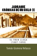 Portada de Jadraque. Crónicas de Un Siglo (1): El Tren Llega (1807-1898)