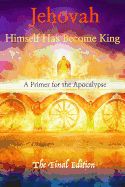 Portada de Jehovah Himself Has Become King: A Primer for the Apocalypse
