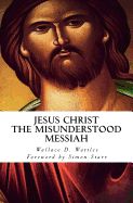 Portada de Jesus Christ - The Misunderstood Messiah: Foreword by Simon Starr