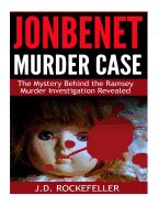 Portada de JonBenet Murder Case: The Mystery Behind the Ramsey Murder Investigation Revealed