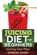 Portada de Juicing Diet for Beginners: Juicing Diet Plan