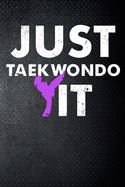 Portada de Just tae kwon do it: Never give up motivation Martial Art Fan 6x9' Journal / Notebook 100 page lined paper