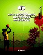 LSAT LOGIC GAMES REPETITION WORKBOOK, VOLUME 3: ALL 80 ANALYTICAL ...