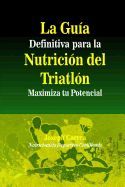 Portada de La Guia Definitiva Para La Nutricion del Triatlon: Maximiza Tu Potencial