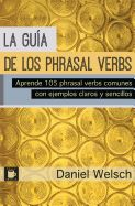 Portada de La Guia de Los Phrasal Verbs: Aprende 105 Phrasal Verbs Comunes Con Ejemplos Claros y Sencillos