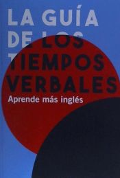 Portada de La Guía de Los Tiempos Verbales: Aprende Más Inglés