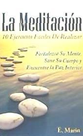 Portada de La Meditacion: 10 Ejercicios Faciles de Realizar: Fortalezca Su Mente, Sane Su Cuerpo y Encuentre La Paz Interior