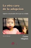 Portada de La Otra Cara de La Adopcion: Aspectos Emocionales de Los Que No Se Habla
