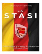 Portada de La Stasi: Historia y Legado de la Agencia de Policía Secreta de Alemania Oriental