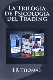 Portada de La Trilogia de Psicologia del Trading: Toma El Control del Rendimiento de Tu Trading