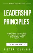 Portada de Leadership Principles: Everything You Need to Know to Inspire, Motivate, and Lead!