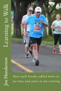 Portada de Learning to Walk: How Walk Breaks Added Miles to My Runs and Years to My Running