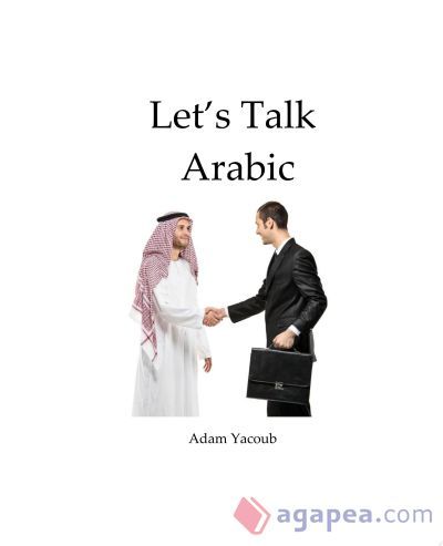 Let's Talk Arabic: Let's talk Arabic Let's Talk Arabic: Let's talk Arabic