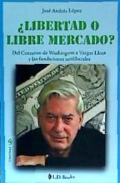 Portada de Libertad O Libre Mercado?: del Consenso de Washington a Vargas Llosa y Las Fundaciones Neoliberales