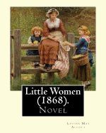 Portada de Little Women (1868). by: Louisa May Alcott: Little Women Is a Novel by American Author Louisa May Alcott (1832-1888), Which Was Originally Publ