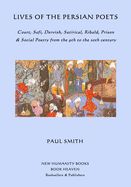 Portada de Lives of the Persian Poets: Court, Sufi, Dervish, Satirical, Ribald, Prison & Social Poetry from the 9th to the 2oth century