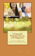 Portada de Living with Purpose, Passion, and Happiness: Learn How to Enjoy Your Life Everyday
