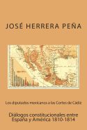 Portada de Los Diputados Mexicanos a Las Cortes de Cadiz: Dialogos Constitucionales Entre Espana y America