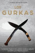 Portada de Los Gurkas: La Historia Y Legado de Los Soldados Nepaleses Utilizados En La India Por El Imperio Británico