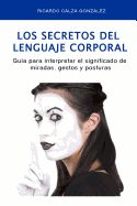 Portada de Los Secretos del Lenguaje Corporal: Guia Para Interpretar El Significado de Miradas, Gestos y Posturas