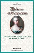 Portada de Madame de Pompadour: La amante de Luis XV que llego a ser la mujer mas poderosa de Francia