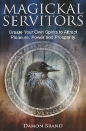 Portada de Magickal Servitors: Create Your Own Spirits to Attract Pleasure, Power and Prosperity